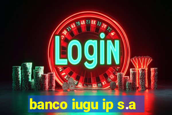 banco iugu ip s.a